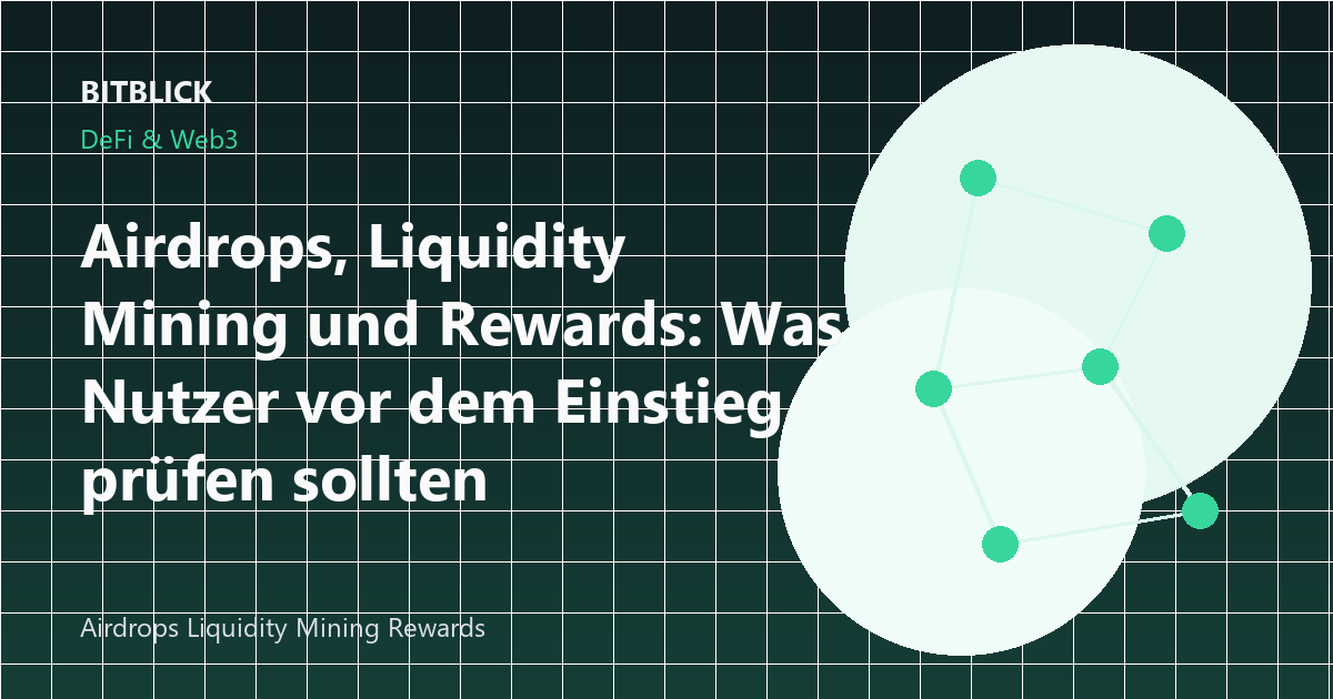 Airdrops, Liquidity Mining und Rewards: Was Nutzer vor dem Einstieg prüfen sollten