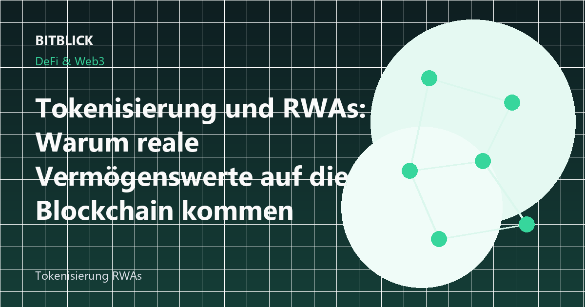 Tokenisierung und RWAs: Warum reale Vermögenswerte auf die Blockchain kommen